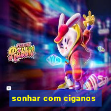 sonhar com ciganos